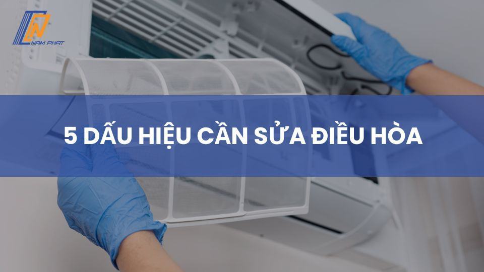 5 Dấu Hiệu Cần Sửa Điều Hòa