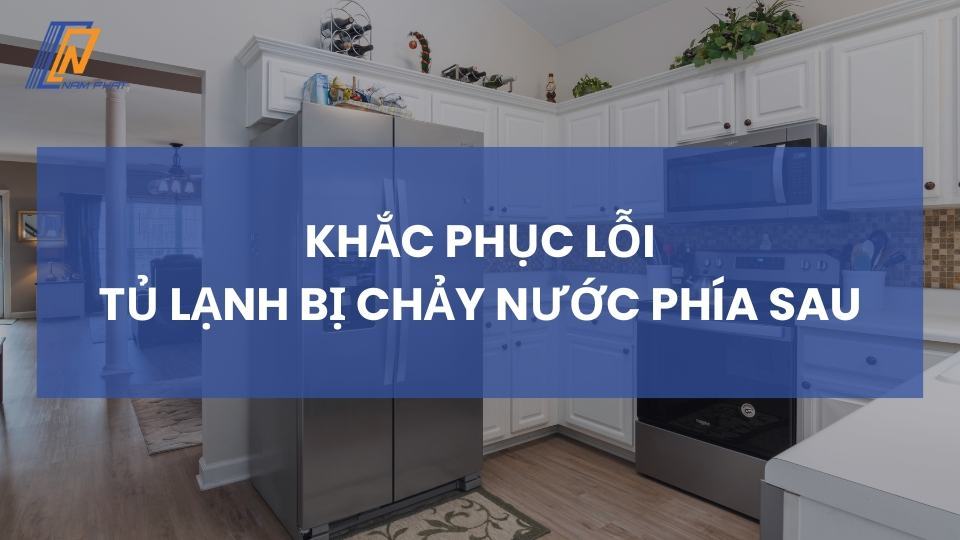 Tủ lạnh bị chảy nước phía sau