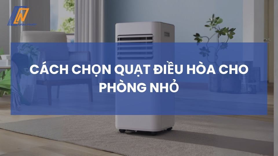 cách chọn quạt điều hòa cho phòng nhỏ