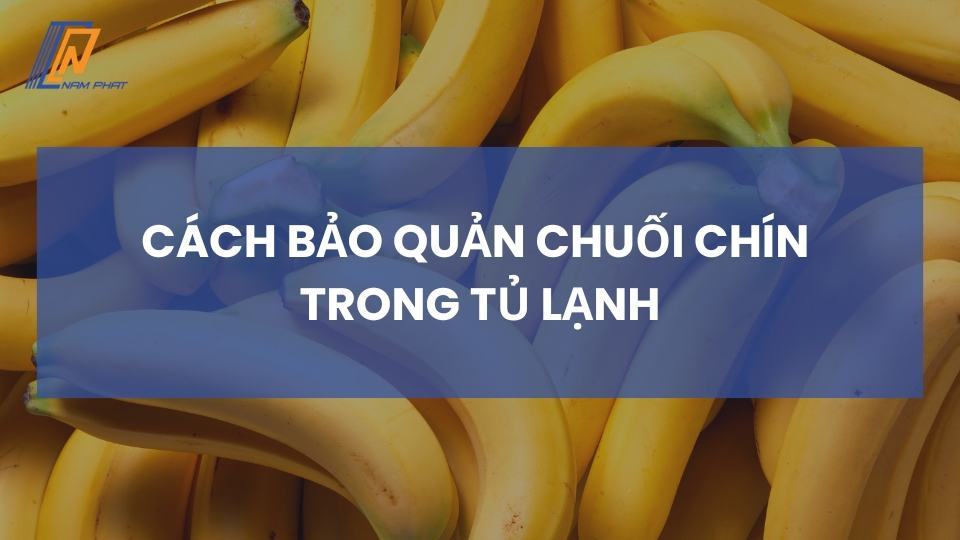 cách bảo quản chuối chín trong tủ lạnh