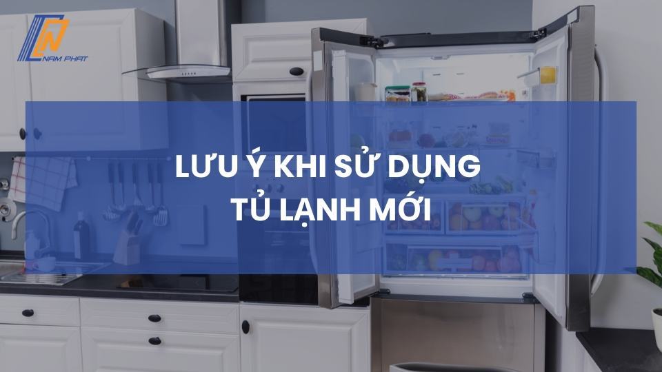 lưu ý khi dụng tủ lạnh mới