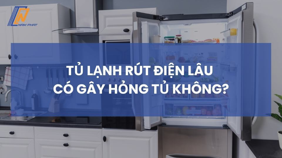 tủ lạnh rút điện lâu có gây hỏng tủ không