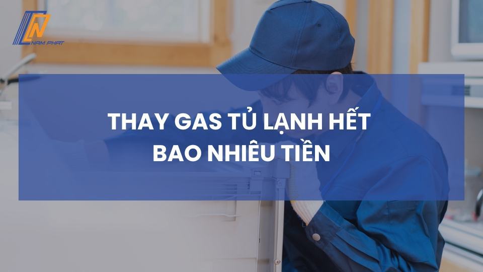 Thay Gas Tủ Lạnh Hết Bao Nhiêu Tiền