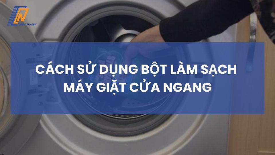 cách sử dụng bột làm sạch máy giặt cửa ngang
