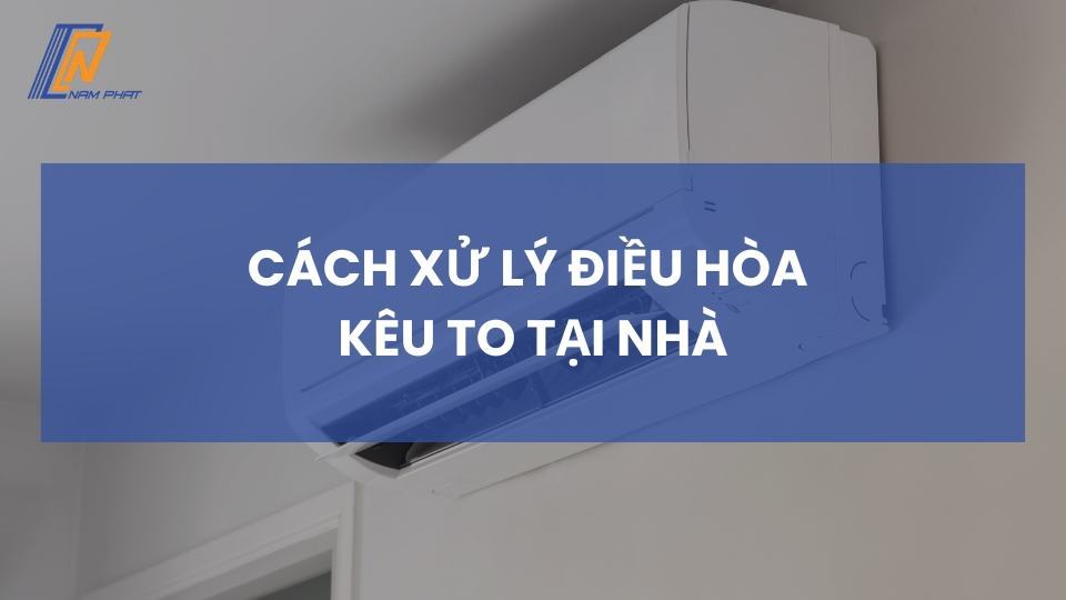 cách xử lý điều hòa kêu to tại nhà