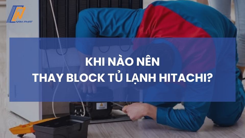 thay block tủ lạnh hitachi