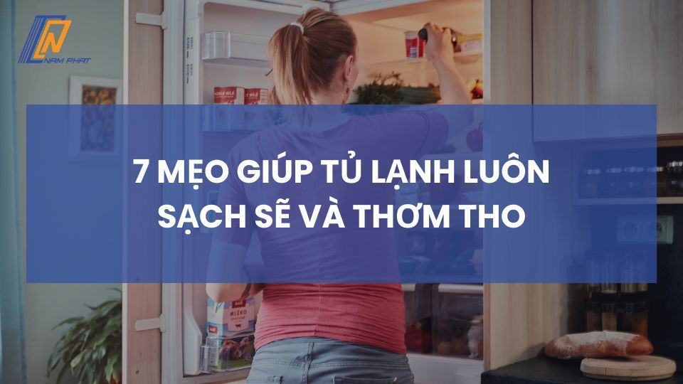 7 mẹo giúp tủ lạnh luôn sạch sẽ và thơm tho