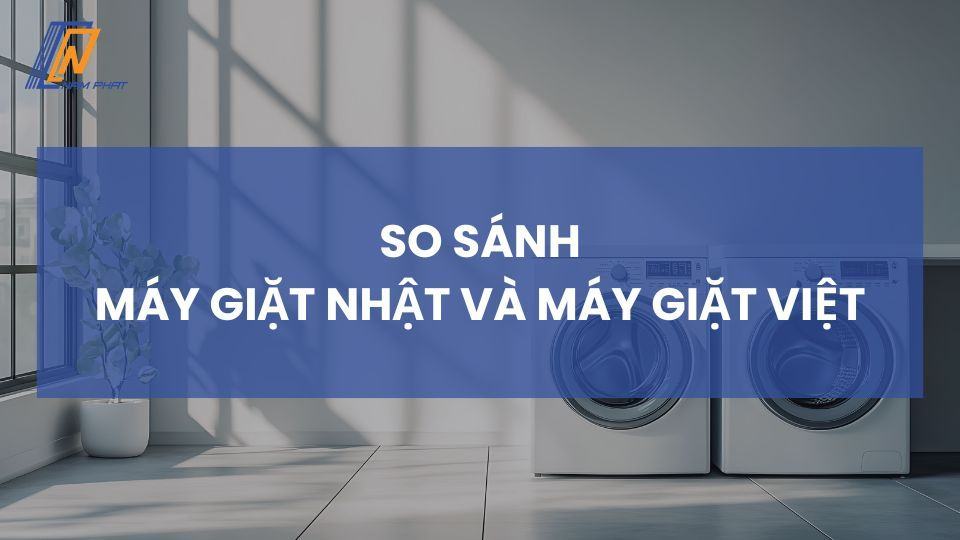 so sánh máy giặt nhật và máy giặt việt