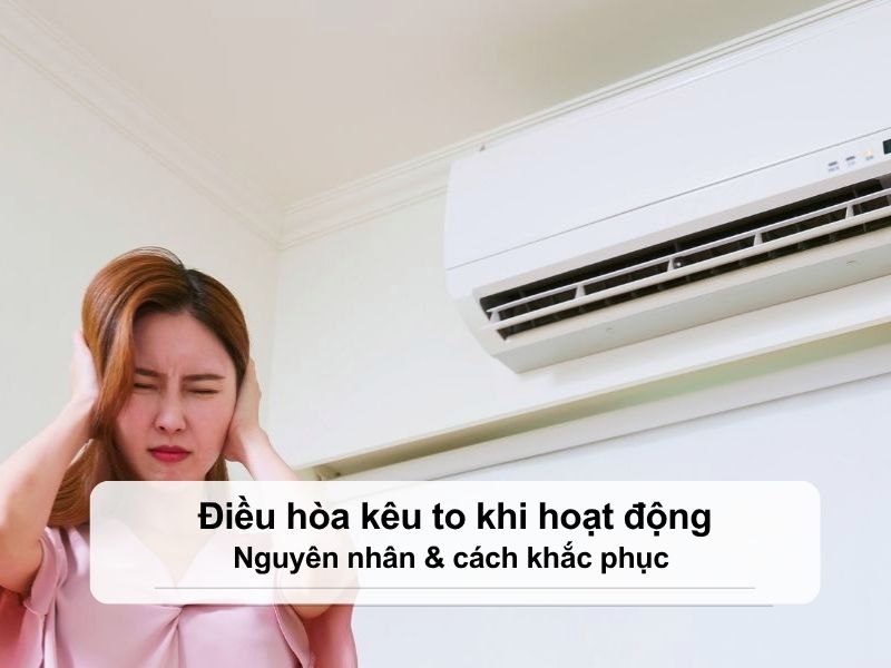 Điều hòa kêu to khi hoạt động
