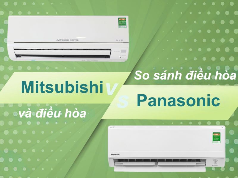 Nên mua điều hòa Panasonic hay Mitsubishi