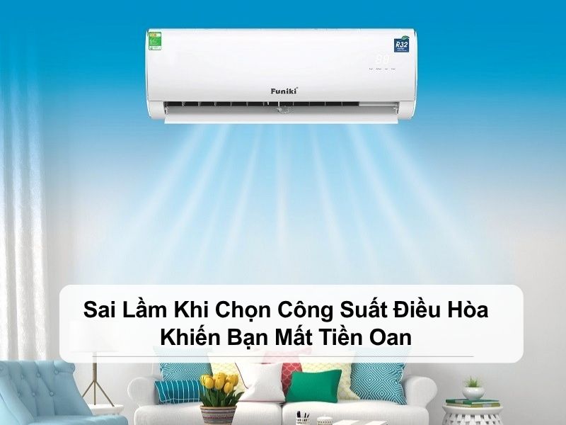 sai lầm khi chọn công suất điều hòa