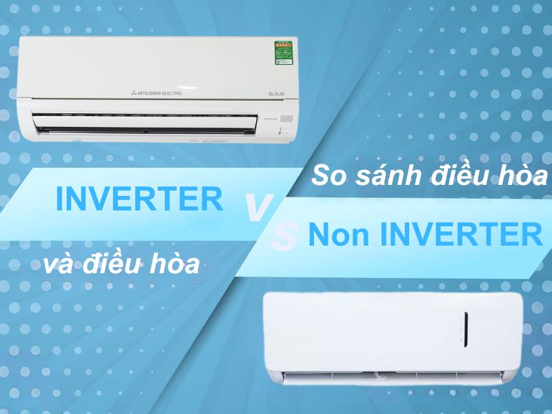 So sánh điều hòa inverter và điều hòa thường