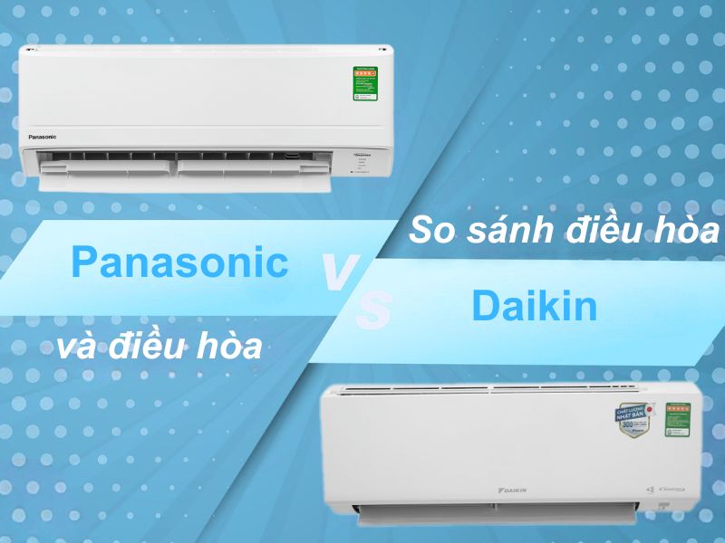 so sánh điều hòa daikin và panasonic