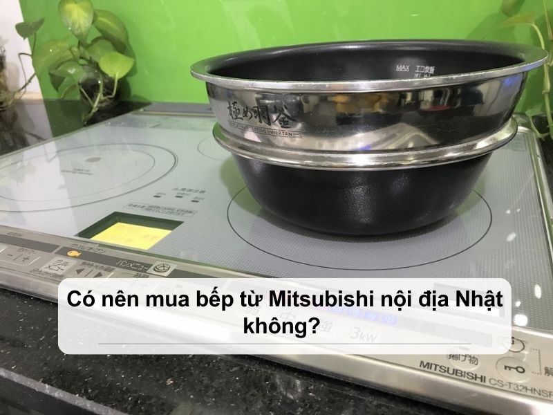 có nên mua bếp từ mitsubishi