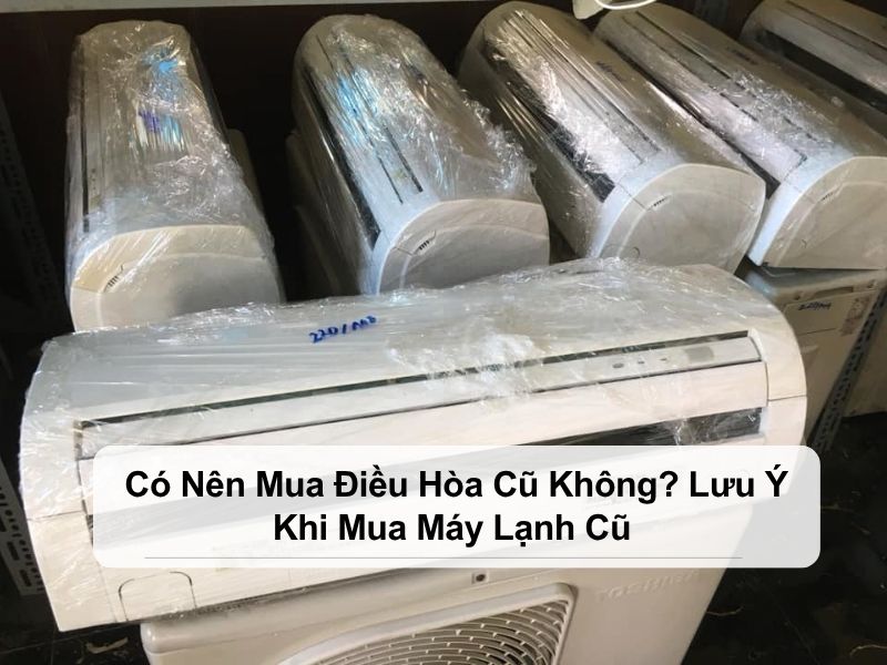 Có nên mua điều hòa cũ không