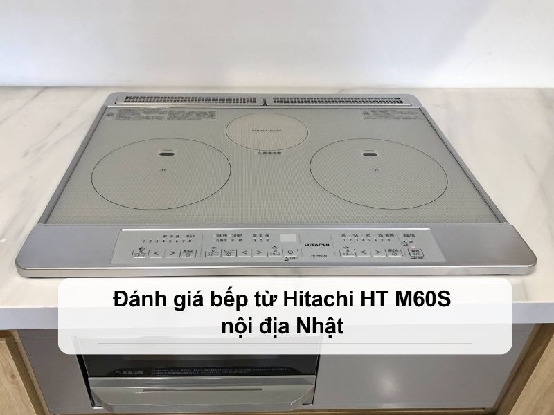 đánh giá bếp từ Hitachi HT M60S