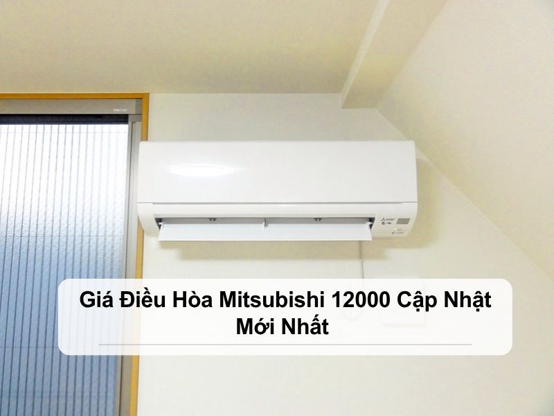 giá điều hòa mitsubishi 12000
