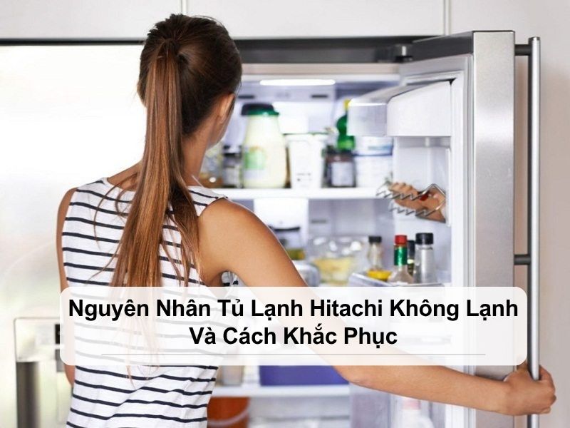 tủ lạnh hitachi không lạnh